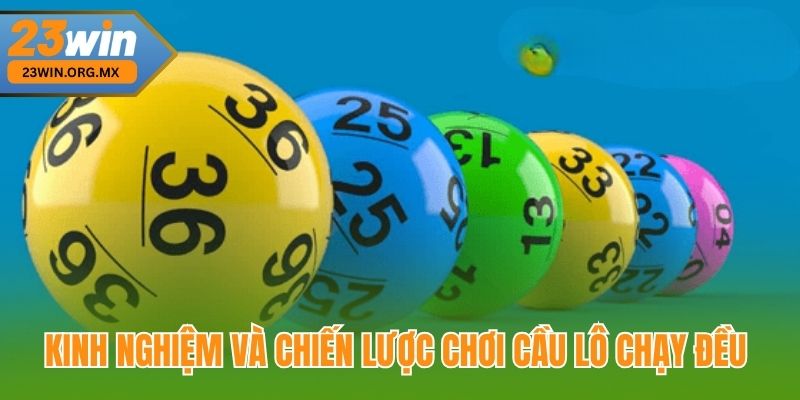 Cầu Lô Chạy Đều – Tuyệt Kỹ Chinh Phục Từ Nền Tảng Đến Đỉnh Cao Kinh Nghiệm và Chiến Lược Chơi Cầu Lô Chạy Đều
