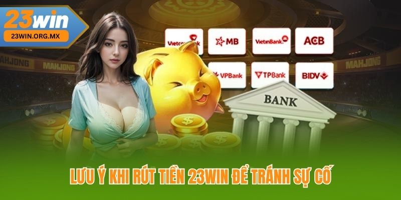 Hướng Dẫn Toàn Tập Rút Tiền 23WIN Nhanh Chóng, An Toàn Lưu Ý Khi Rút Tiền 23WIN Để Tránh Sự Cố