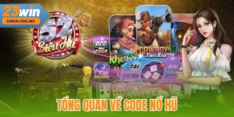 Code Nổ Hũ – Chìa Khóa Vàng Mở Kho Báu Cho Game Thủ Đam Mê Tổng quan về Code nổ hũ tại 23Win