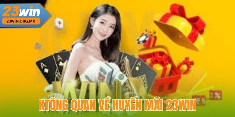 Tổng Quan Về Khuyến Mãi 23WIN
