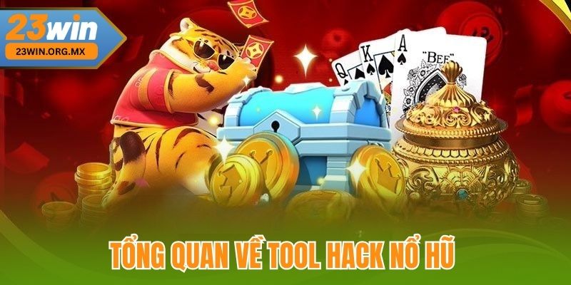 Tool Hack Nổ Hũ – Bí Quyết Nâng Cao Cơ Hội Săn Thưởng Khủng Tổng quan về tool hack nổ hũ tại 23Win